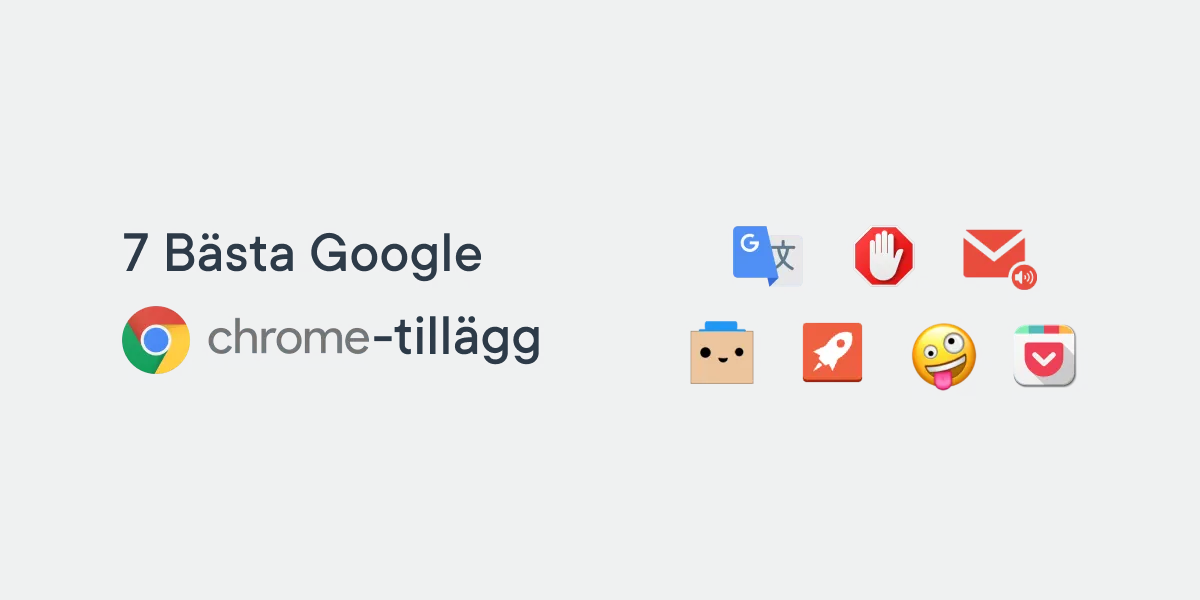 Tips: 7 Bästa Google Chrome-tillägg
